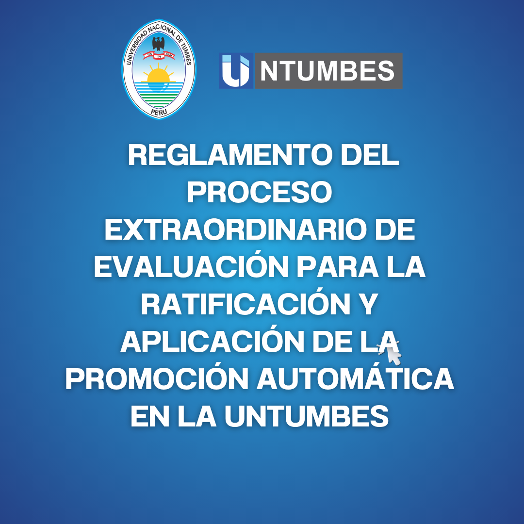  REGLAMENTO DEL PROCESO EXTRAORDINARIO DE EVALUACIÓN PARA LA RATIFICACIÓN Y APLICACIÓN DE LA PROMOCIÓN AUTOMÁTICA EN LA UNTUMBES